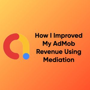 How I Improved My AdMob Revenue Using Mediation