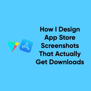How I Design App Store Screenshots That Actually Get Downloads